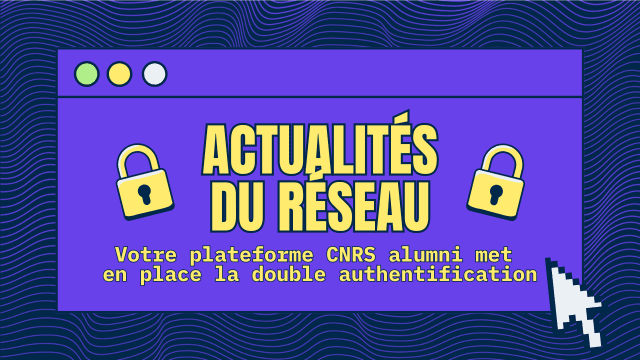 CNRS alumni renforce sa sécurité pour garder vos données à l'abri 
